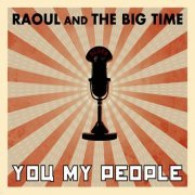 Raoul And The Big Time - You My People (2009)