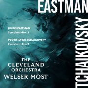 The Cleveland Orchestra, Franz Welser-Möst - Eastman: Symphony No. 2 – Tchaikovsky: Symphony No. 2 (2025) [Hi-Res]