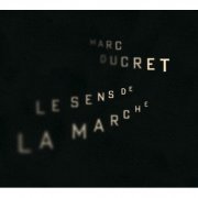 Marc Ducret - Le Sens De La Marche (2009)