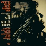 VA - Where The Willow And The Dogwood Grow - Words And Music By Tom Waits And Kathleen Brennan (2026)