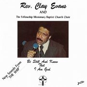 Rev. Clay Evans, The Fellowship Missionary Baptist Church Choir - Be Still and Know That I Am God (1983/2021) Hi Res