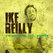 Ike Reilly - Poison The Hit Parade (Solo) (2008)