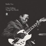 Buddy Guy - I Was Walking Through The Woods (Expanded Edition) (2021)