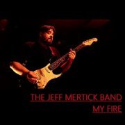 The Jeff Mertick Band - My Fire (2018)