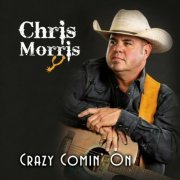 Chris Morris - Crazy Comin' On (2022)