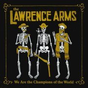 The Lawrence Arms - We Are the Champions of the World: The Best Of (2018) [Hi-Res]