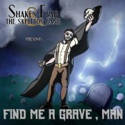 Shakes Fear & the Skeleton Gang - Find Me a Grave, Man (2021)