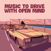 VA - Music To Drive With Open Mind (2021)