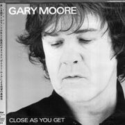 Gary Moore - Close As You Get (2007) {Japan 1-st Press}