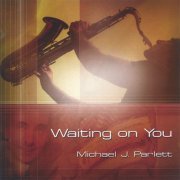 Michael J. Parlett - Waiting on you (2005)