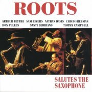 Roots with Arthur Blythe, Sam Rivers, Nathan Davis, Chico Freeman, Don Pullen, Santi Debriano, Tommy Campbell - Salutes the Saxophone (2016) [Hi-Res]