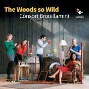 Consort Brouillamini - The Woods so Wild (2020) [Hi-Res]