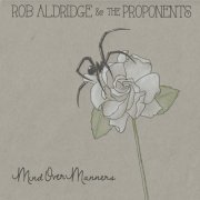 Rob Aldridge & the Proponents - Mind over Manners (2022)