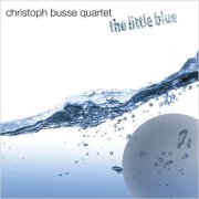 Christoph Busse Quartet - The Little Blue (2013)