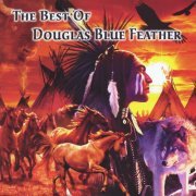 Douglas Blue Feather - The Best of Douglas Blue Feather (2010)