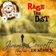 Jimmy Cornett, The Deadmen - Raise the Dust (2012)