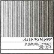 Police Des Moeurs - Courir dans les ruines (2011-2014) (2019)