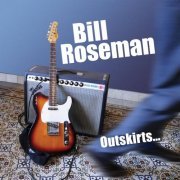 Bill Roseman - Outskirts... (2019)