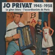 Jo Privat - 1945-1958: Le Gitan Blanc - L'accordéoniste de Paris (2014)