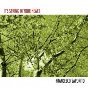 Francesco saporito - It's Spring in Your Heart (2021)