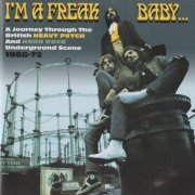 Various Artist - I'm A Freak, Baby... A Journey Through The British Heavy Psych And Hard Rock Underground Scene 1968-72 (2016)