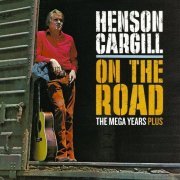 Henson Cargill - On the Road - The Mega Years Plus (2009)