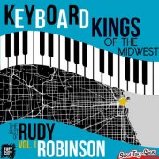 Rudy Robinson - Keyboard Kings of the Midwest: The Best of Rudy Robinson Vol. 1 (2024)