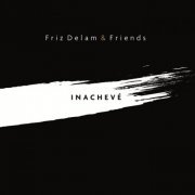 Friz Delam - Inachevé (2022) [Hi-Res]