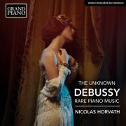 Nicolas Horvath - The Unknown Debussy: Rare Piano Music (2020) [Hi-Res]