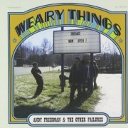 Andy Friedman & The Other Failures - Weary Things (2009)