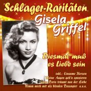 Gisela Griffel - Diesmal muß es Liebe sein (Schlager-Raritäten) (2020)