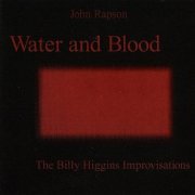 John Rapson - Water And Blood (The Billy Higgins Improvisations) (2001)