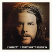 JJ Shiplett - Something to Believe In (2017)