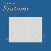 Field Works - Stations (2022)