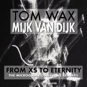 Tom Wax & Mijk van Dijk - From XS to Eternity (The Microglobe Collective Remixes) (2026)
