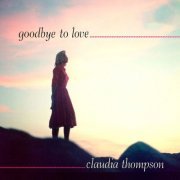 Claudia Thompson - Goodbye To Love (2022) [Hi-Res]