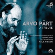 Estonian Philharmonic Chamber Choir, Theatre of Voices, Pro Arte Singers, Paul Hillier - Arvo Pärt: A Tribute (2005)