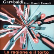 Garybaldi & Bambi Fossati - La Ragione e il Torto (2000)