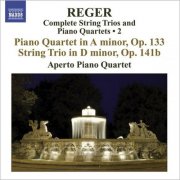 Aperto Piano Quartet - Reger, M: String Trios and Piano Quartets (Complete), Vol. 2 - Piano Quartet, Op. 133 / String Trio, Op. 141B (2008)