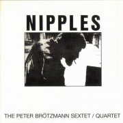 Peter Brotzmann Sextet, Quartet - Nipples (1969)