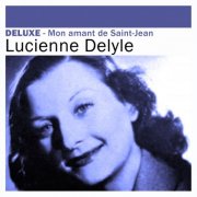 Lucienne Delyle - Deluxe: Mon amant de Saint-Jean (2012)