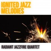 Radiant Jazzfire Quartet - Ignited Jazz Melodies (2023) Hi Res