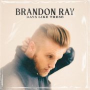 Brandon Ray - Days Like These (2023)