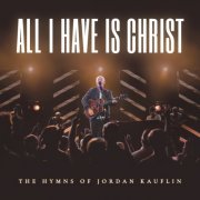 Jordan Kauflin - All I Have Is Christ - The Hymns Of Jordan Kauflin (Live) (2026) Hi Res