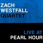 Zach Westfall - Zach Westfall Quartet: Live at Pearl Hour (2023)