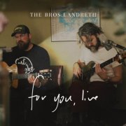 The Bros. Landreth - for you, live (2024)