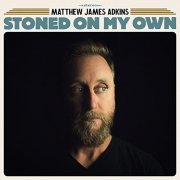 Matthew James Adkins - Stoned on My Own (2021)