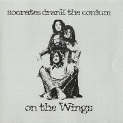 Socrates Drank The Conium - On The Wings (Reissue) (1973/1996)