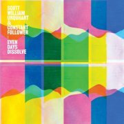 Scott William Urquhart & Constant Follower - Even Days Dissolve (2023)