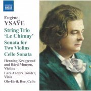 Henning Kraggerud, Bard Monsen, Lars Anders Tomter, Ole-Eirik Ree - Ysaye, E.: String Trio, "Le Chimay" - Sonata for 2 Violins - Cello Sonata (2009)